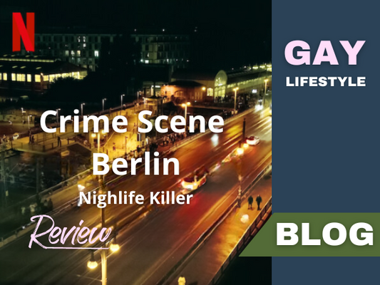 Gay Lifestyle | Serie Review Crime Scene Berlin - Nightlife Killer | Flavourez